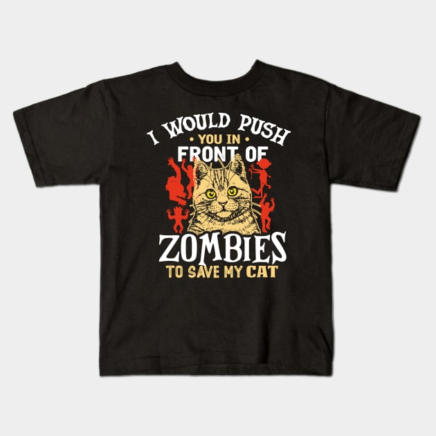 i would push you in front of zombies to save my cat Kids T-Shirt by TheDesignDepot